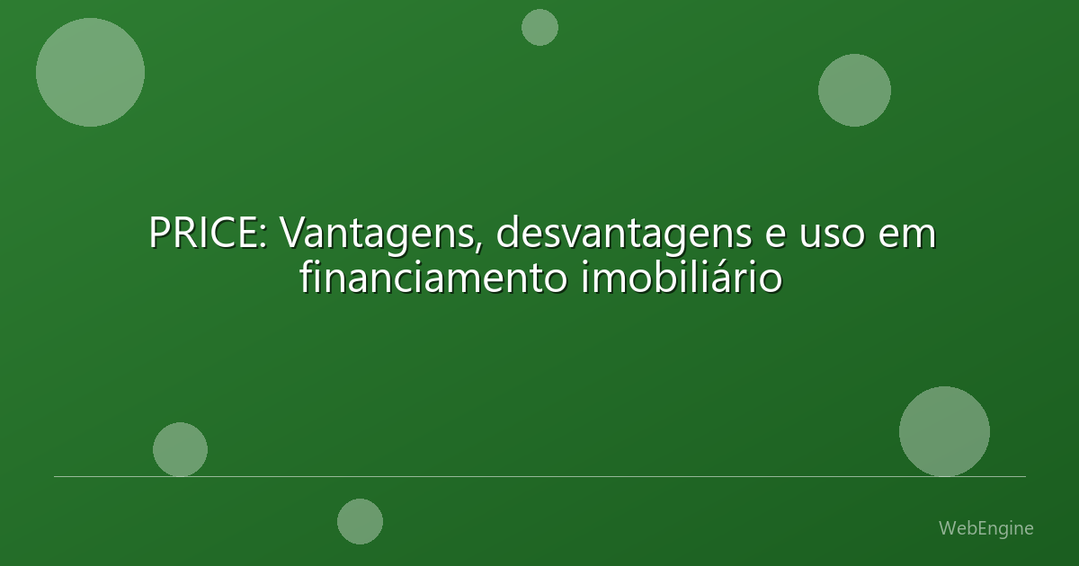 PRICE: Vantagens, desvantagens e uso em financiamento imobiliário