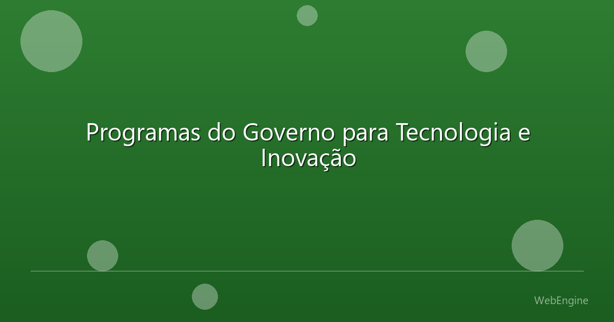 Programas do Governo para Tecnologia e Inovação