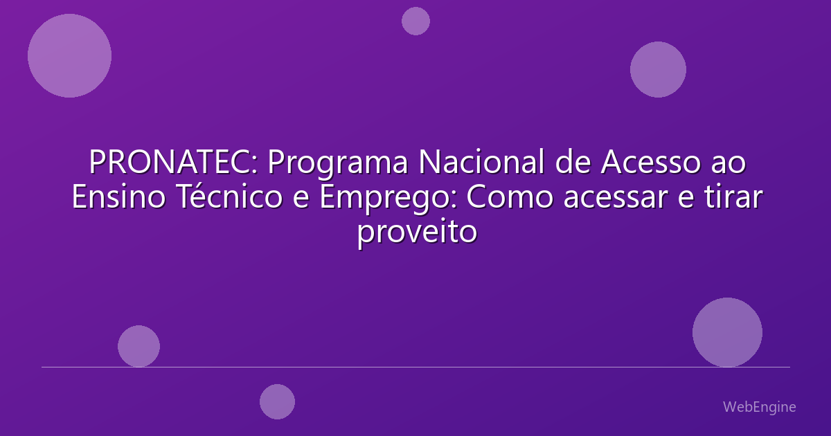 PRONATEC: Programa Nacional de Acesso ao Ensino Técnico e Emprego: Como acessar e tirar proveito