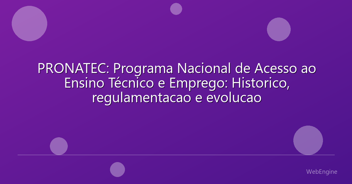 PRONATEC: Programa Nacional de Acesso ao Ensino Técnico e Emprego: Historico, regulamentacao e evolucao