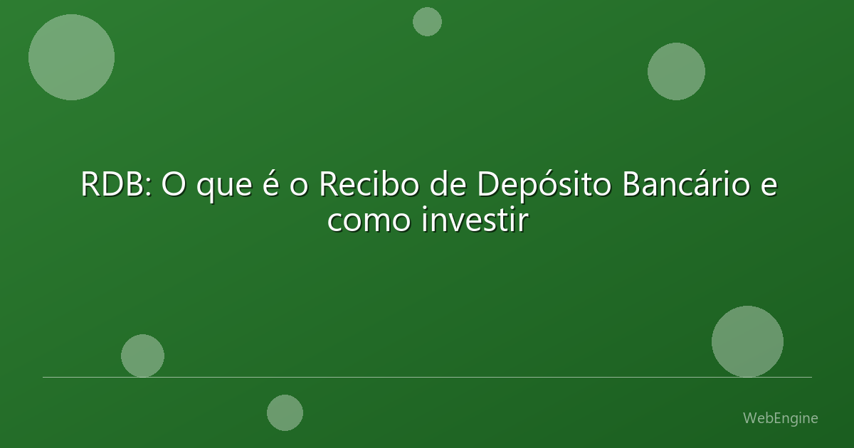 RDB: O que é o Recibo de Depósito Bancário e como investir