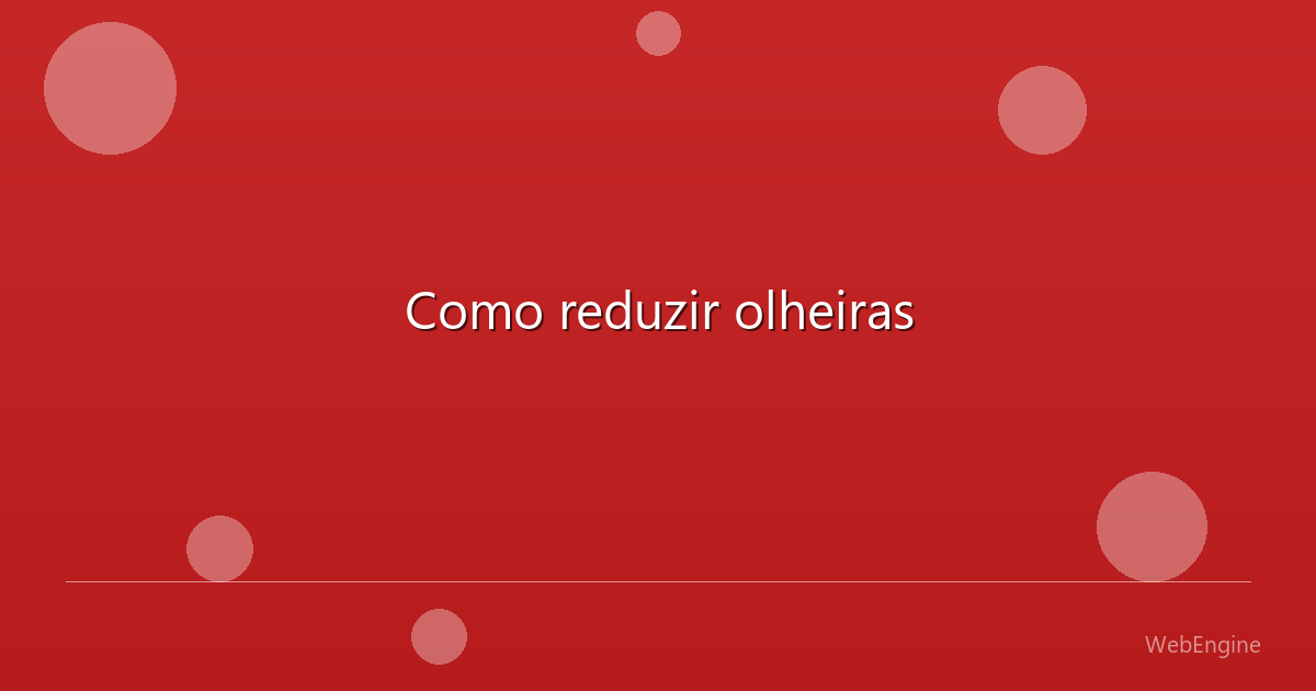 Como reduzir olheiras