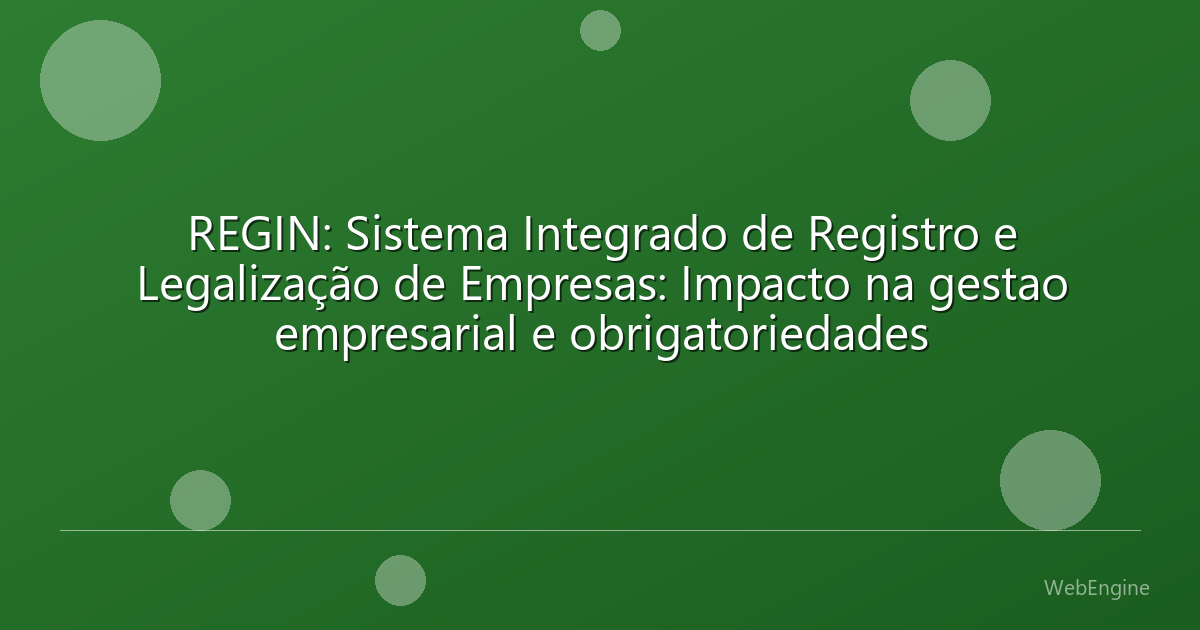 REGIN: Sistema Integrado de Registro e Legalização de Empresas: Impacto na gestao empresarial e obrigatoriedades