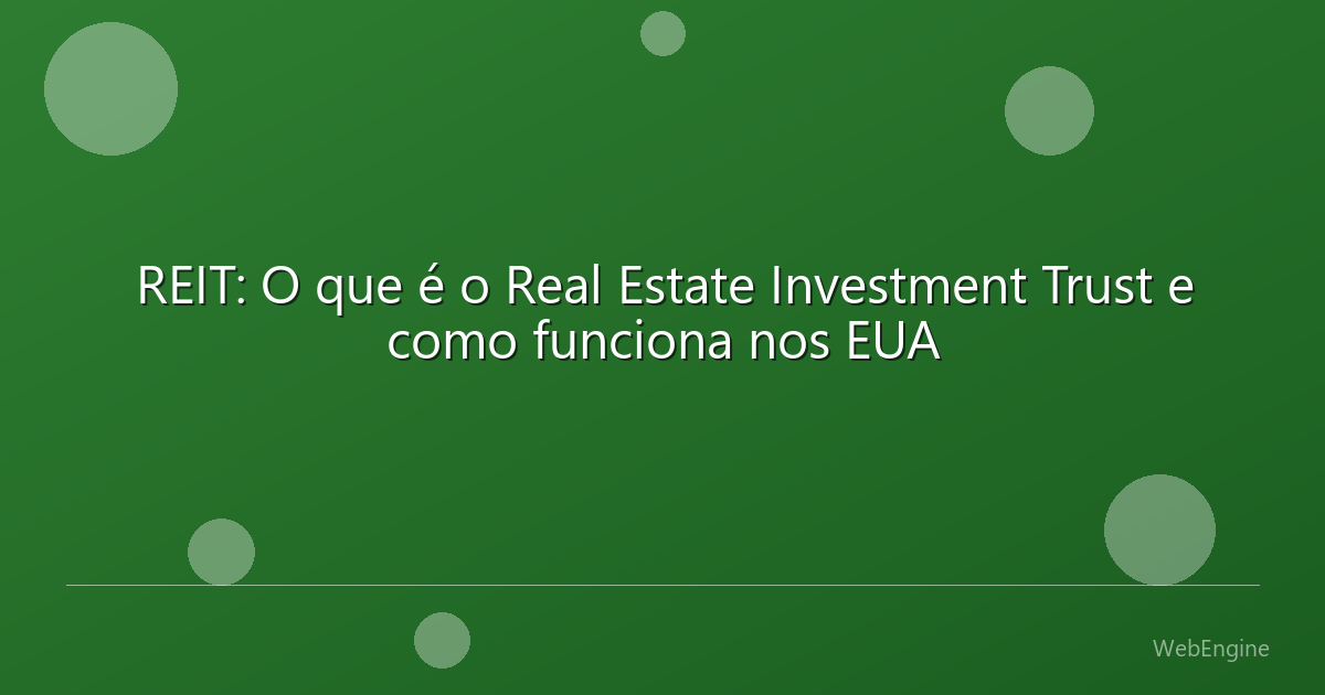REIT: O que é o Real Estate Investment Trust e como funciona nos EUA