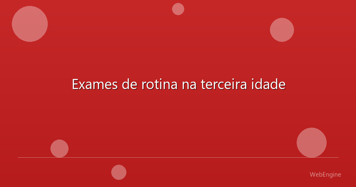 Exames de rotina na terceira idade