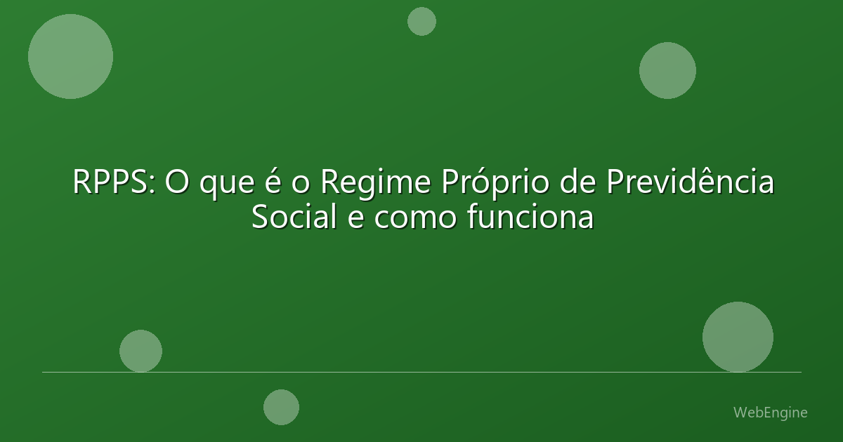 RPPS: O que é o Regime Próprio de Previdência Social e como funciona