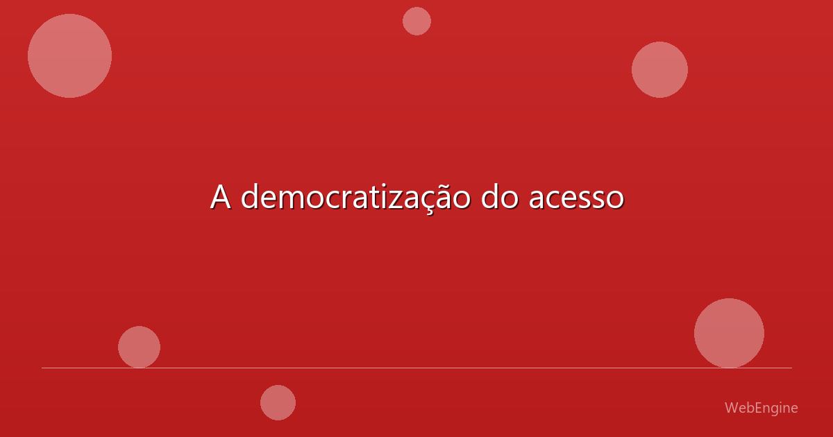 A democratização do acesso