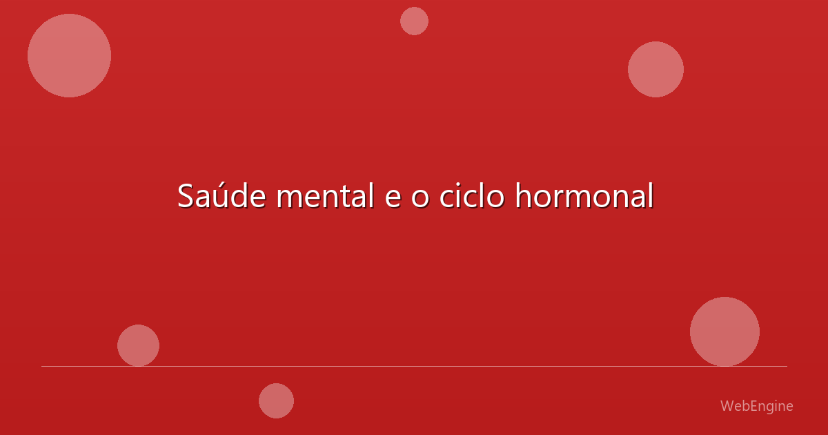 Saúde mental e o ciclo hormonal