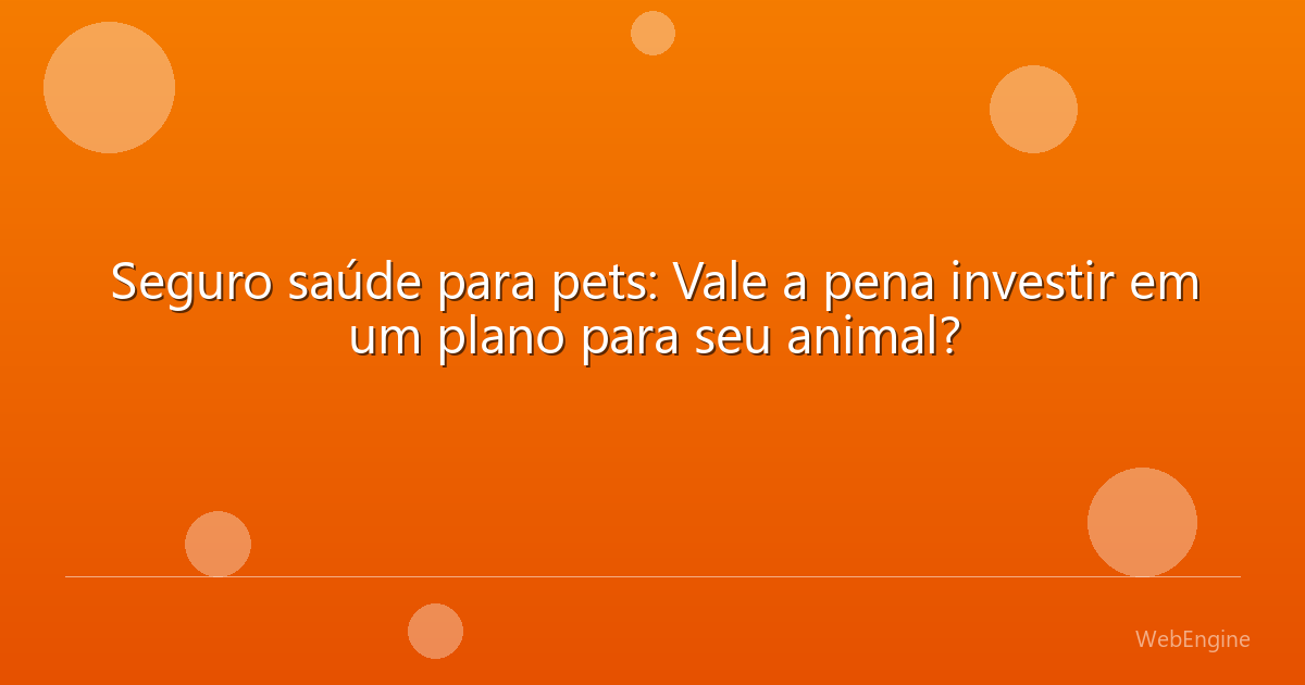 Seguro saúde para pets: Vale a pena investir em um plano para seu animal?