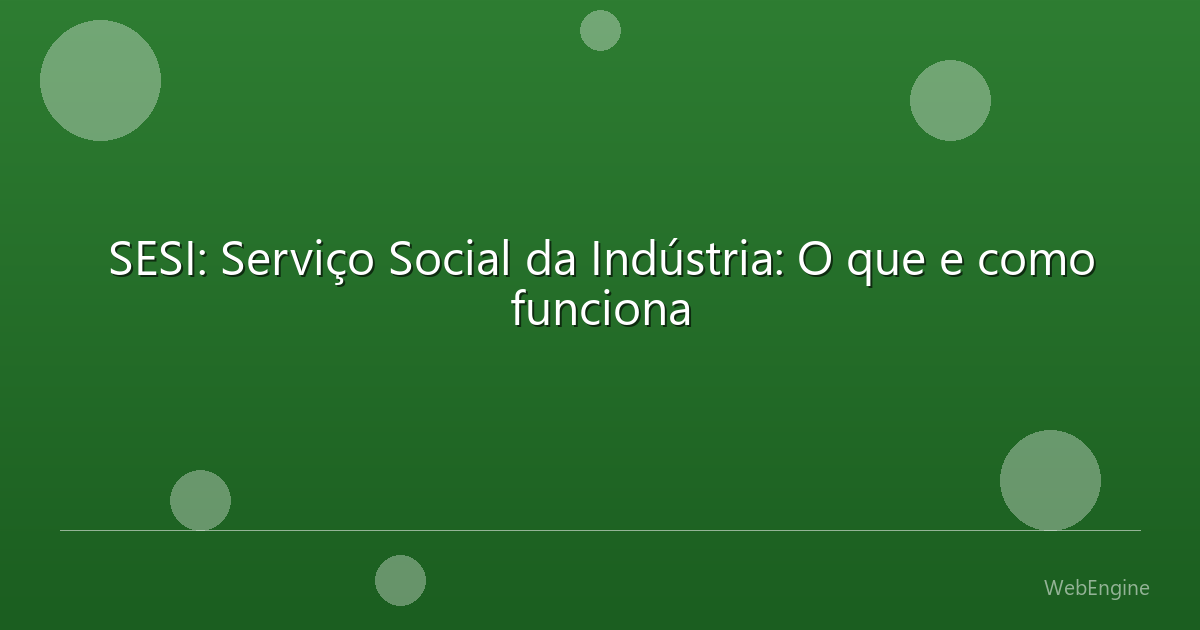 SESI: Serviço Social da Indústria: O que e como funciona