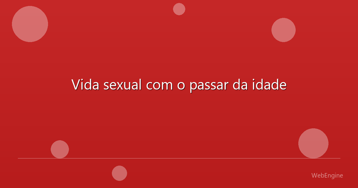 Vida sexual com o passar da idade