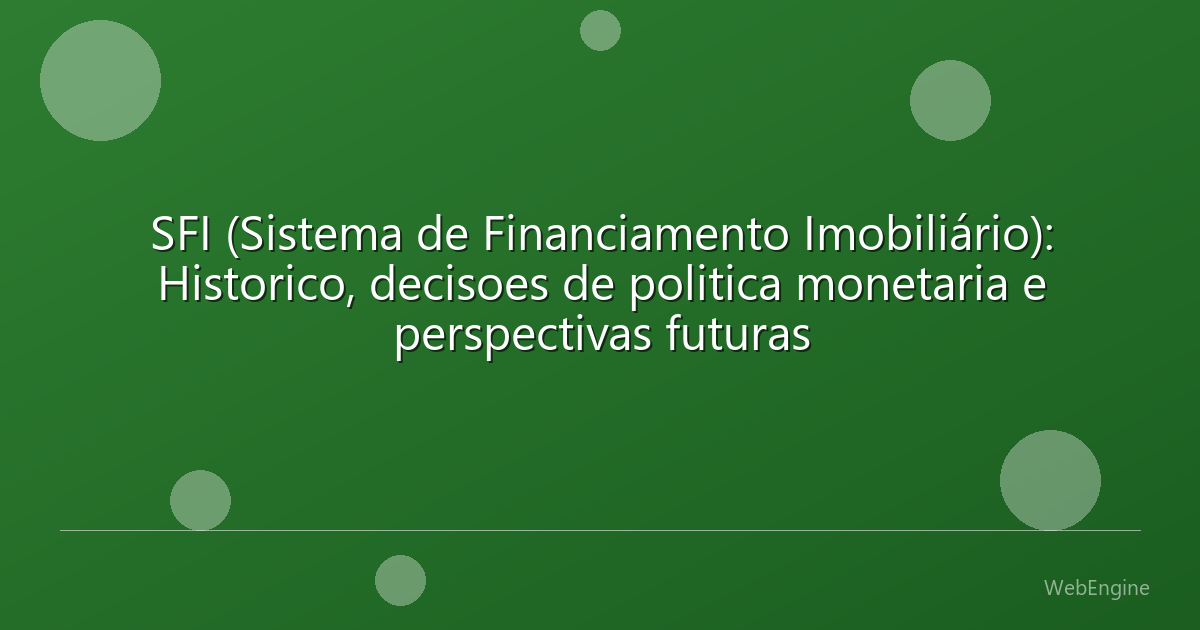 SFI (Sistema de Financiamento Imobiliário): Historico, decisoes de politica monetaria e perspectivas futuras
