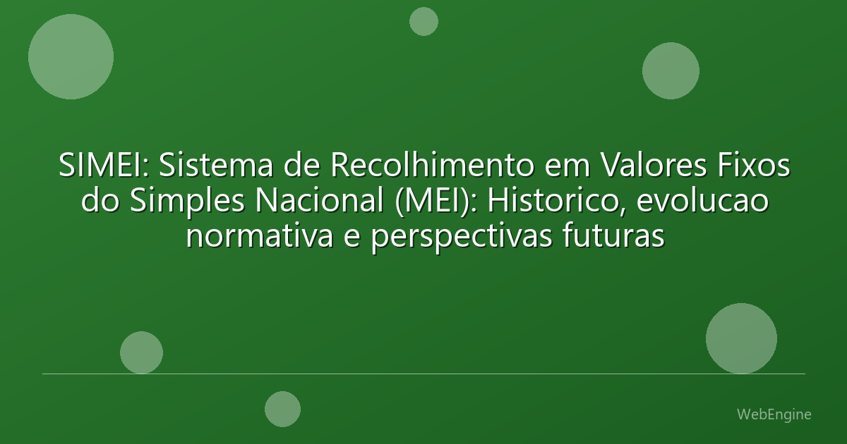 SIMEI: Sistema de Recolhimento em Valores Fixos do Simples Nacional (MEI): Historico, evolucao normativa e perspectivas futuras