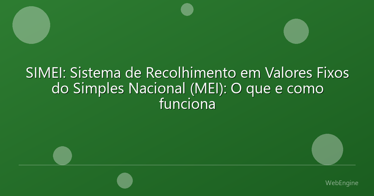 SIMEI: Sistema de Recolhimento em Valores Fixos do Simples Nacional (MEI): O que e como funciona