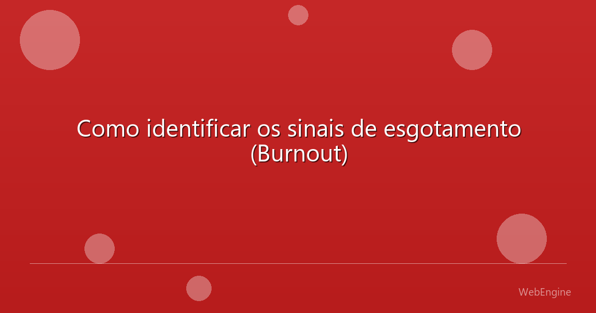 Como identificar os sinais de esgotamento (Burnout)