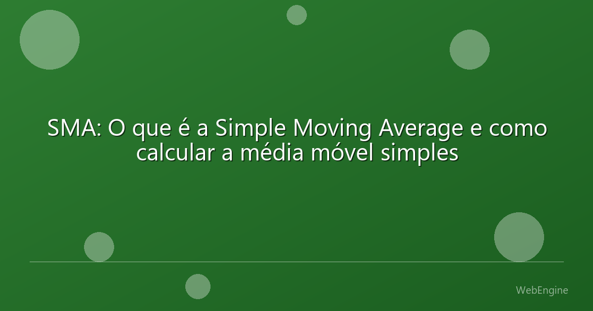 SMA: O que é a Simple Moving Average e como calcular a média móvel simples