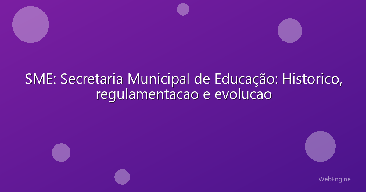 SME: Secretaria Municipal de Educação: Historico, regulamentacao e evolucao
