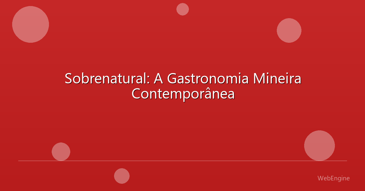 Sobrenatural: A Gastronomia Mineira Contemporânea