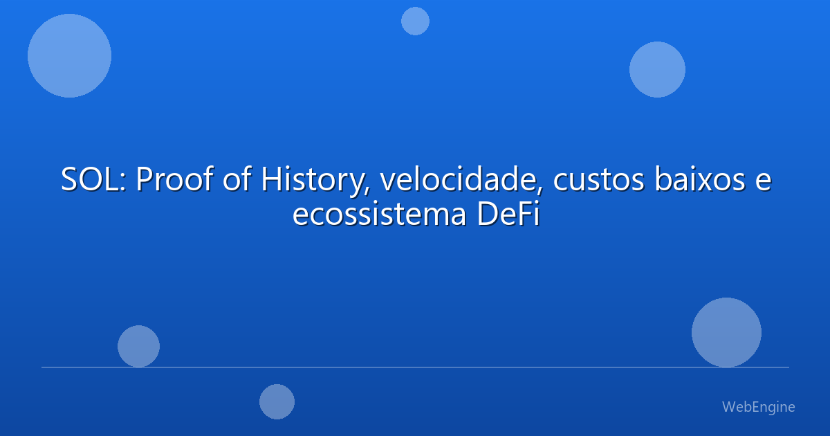 SOL: Proof of History, velocidade, custos baixos e ecossistema DeFi