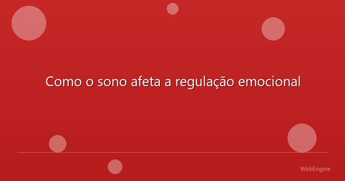 Como o sono afeta a regulação emocional