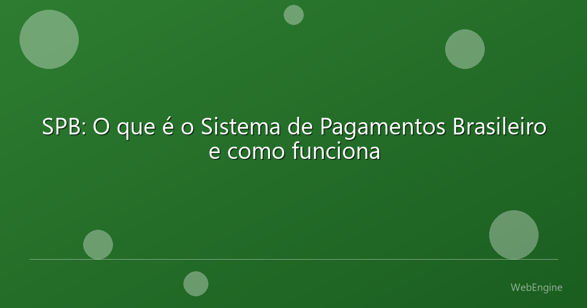 SPB: O que é o Sistema de Pagamentos Brasileiro e como funciona