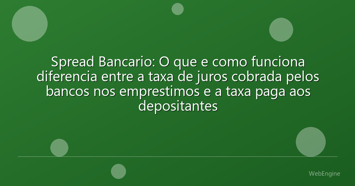 Spread Bancario: O que e como funciona diferencia entre a taxa de juros cobrada pelos bancos nos emprestimos e a taxa paga aos depositantes