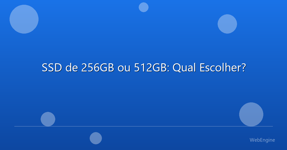 SSD de 256GB ou 512GB: Qual Escolher?