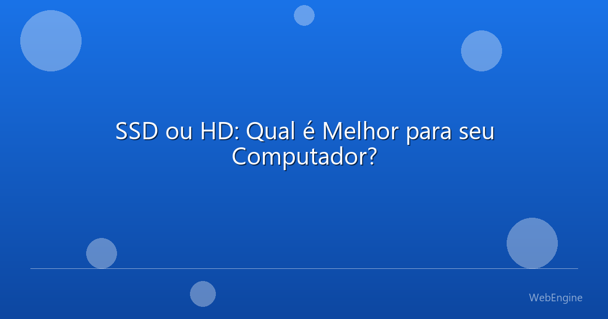SSD ou HD: Qual é Melhor para seu Computador?
