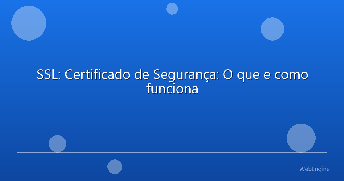 SSL: Certificado de Segurança: O que e como funciona