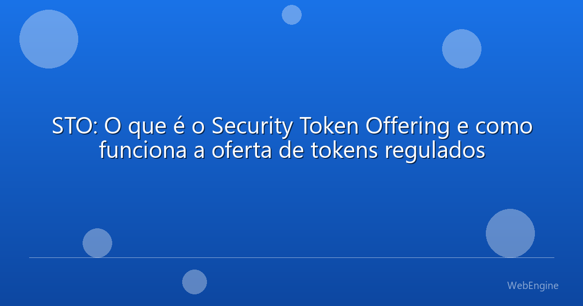 STO: O que é o Security Token Offering e como funciona a oferta de tokens regulados