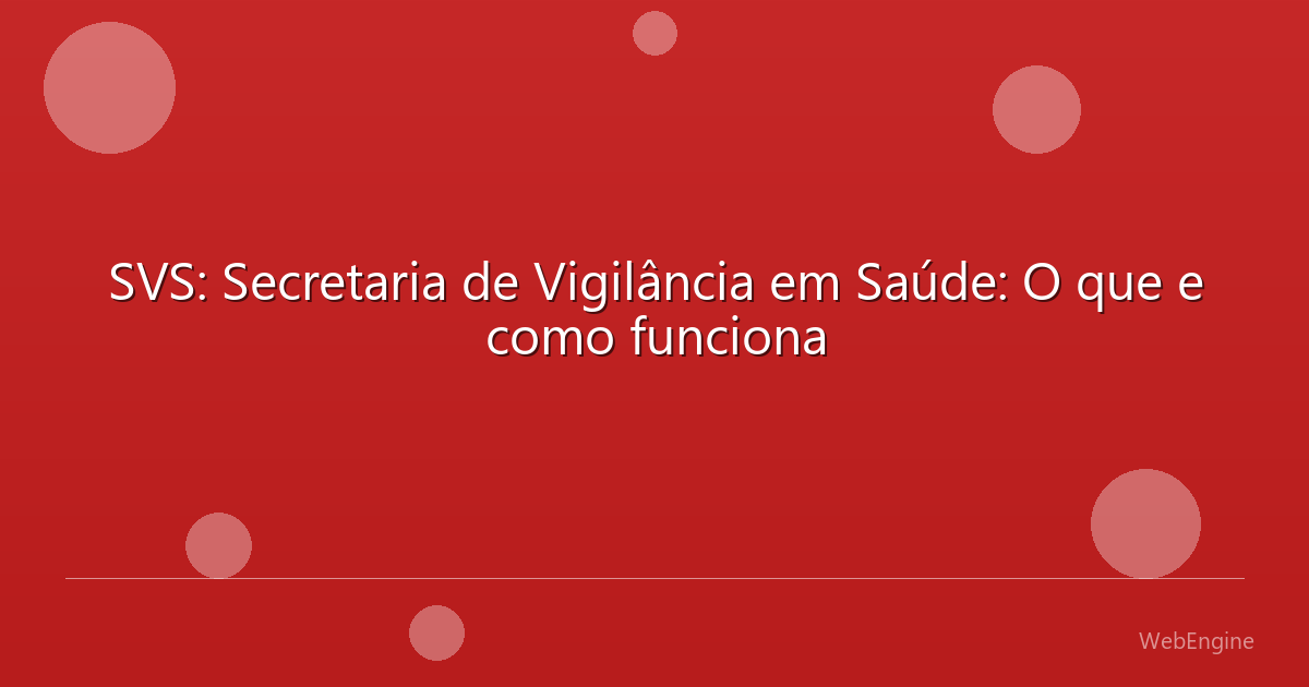 SVS: Secretaria de Vigilância em Saúde: O que e como funciona