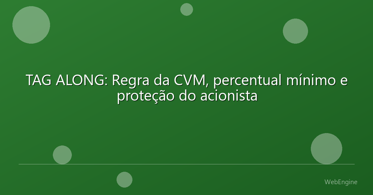 TAG ALONG: Regra da CVM, percentual mínimo e proteção do acionista