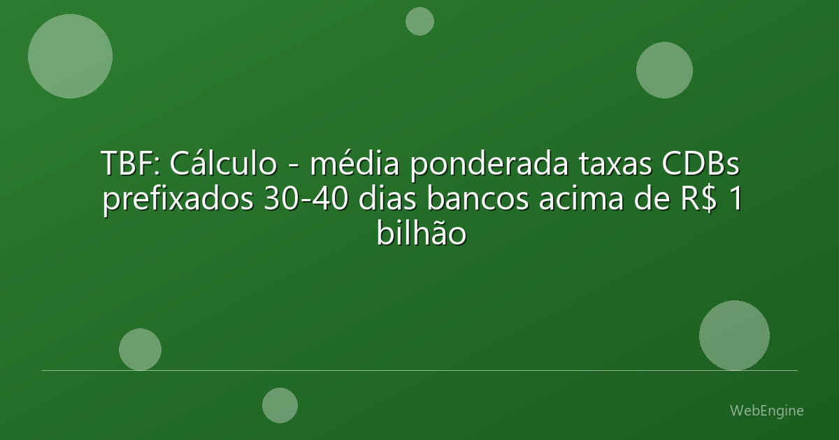 TBF: Cálculo - média ponderada taxas CDBs prefixados 30-40 dias bancos acima de R$ 1 bilhão