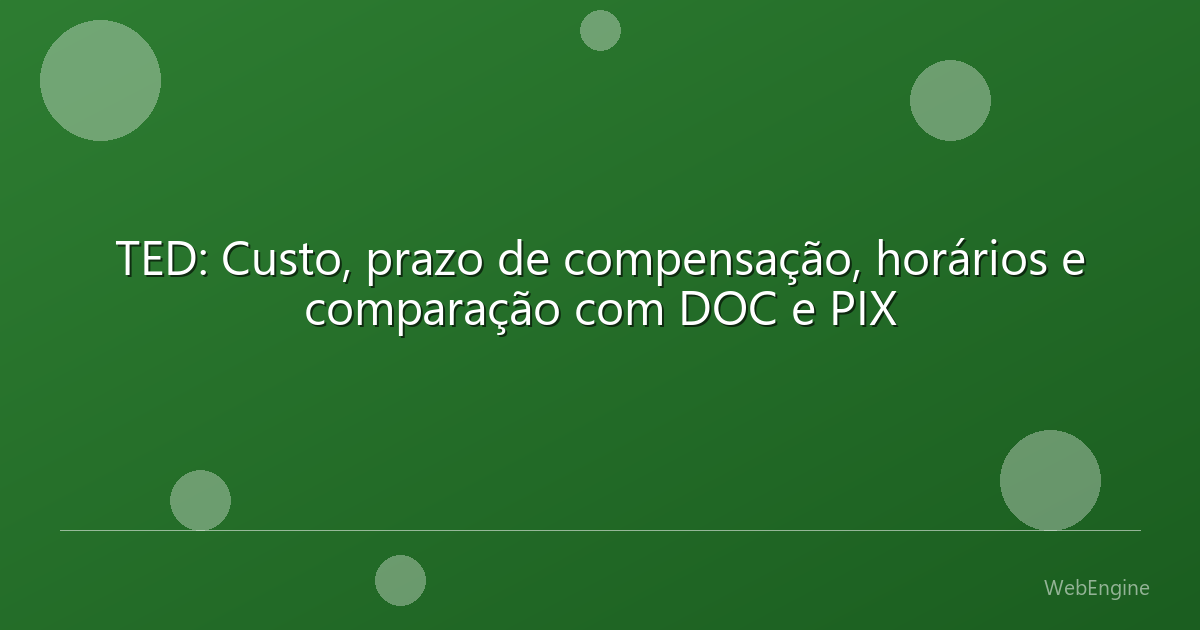 TED: Custo, prazo de compensação, horários e comparação com DOC e PIX