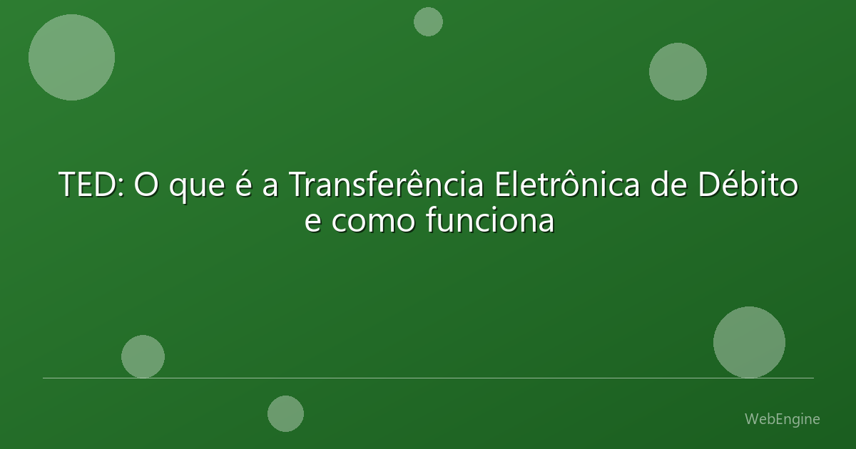 TED: O que é a Transferência Eletrônica de Débito e como funciona