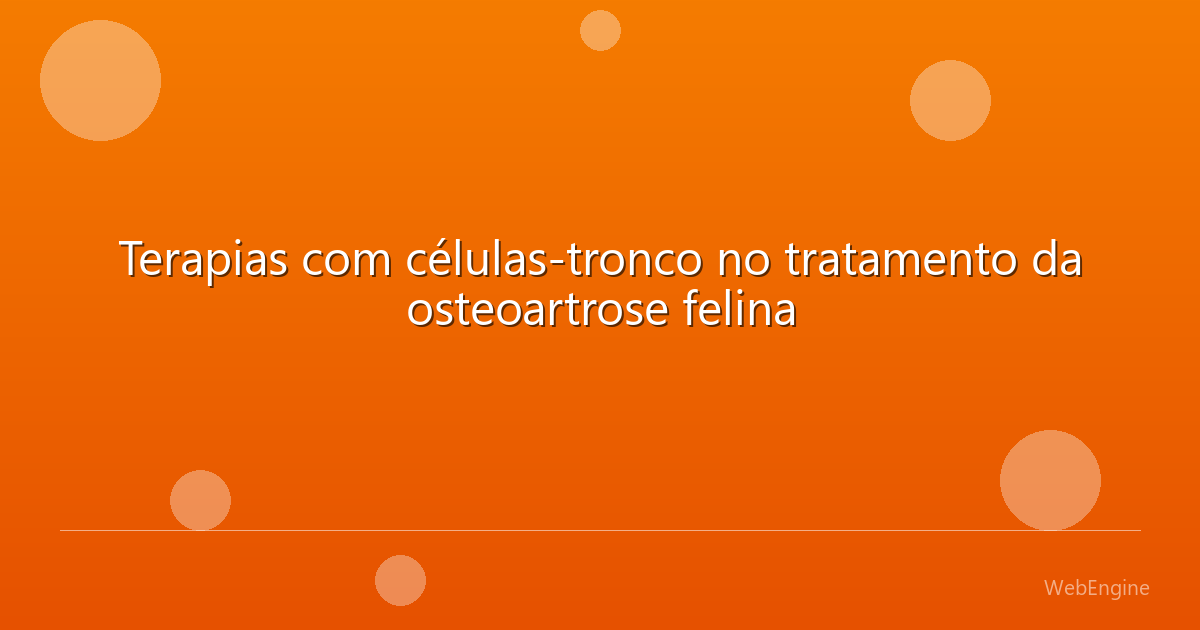Terapias com células-tronco no tratamento da osteoartrose felina