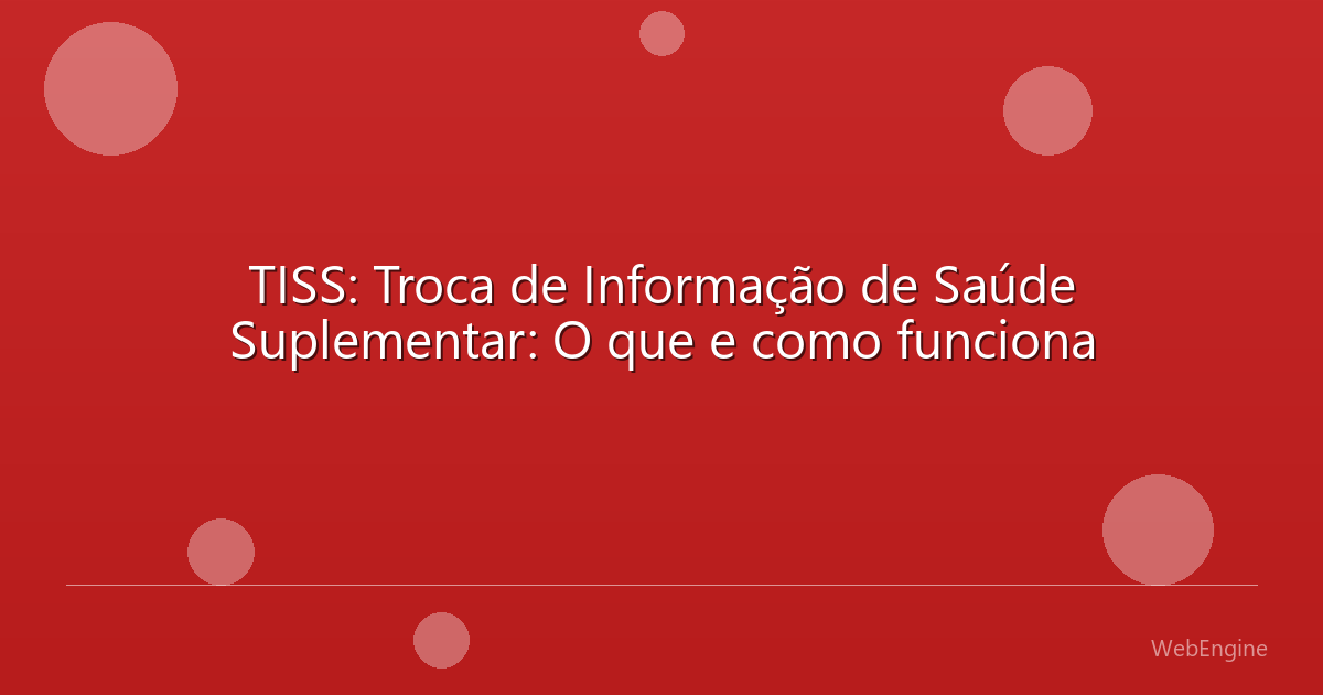 TISS: Troca de Informação de Saúde Suplementar: O que e como funciona