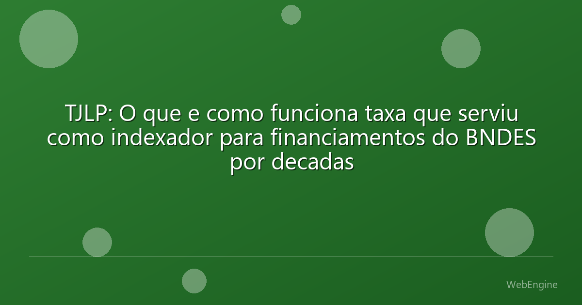 TJLP: O que e como funciona taxa que serviu como indexador para financiamentos do BNDES por decadas