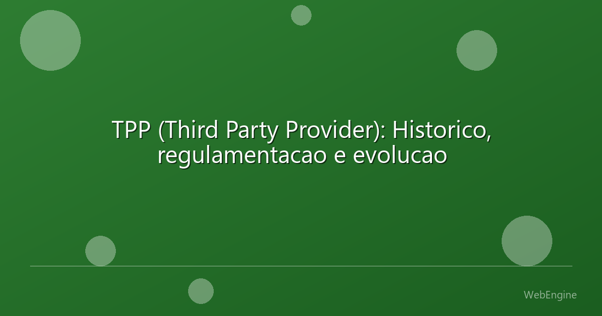 TPP (Third Party Provider): Historico, regulamentacao e evolucao