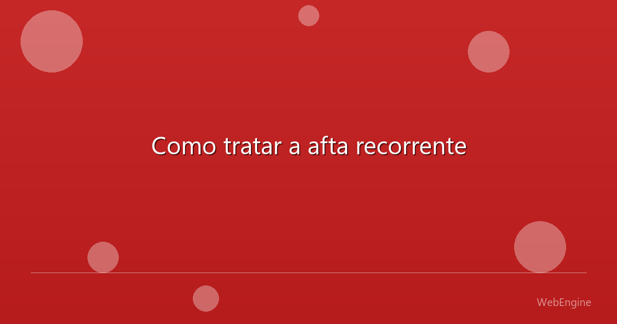 Como tratar a afta recorrente
