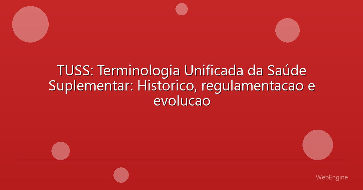 TUSS: Terminologia Unificada da Saúde Suplementar: Historico, regulamentacao e evolucao
