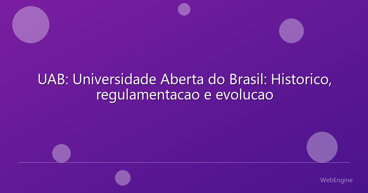 UAB: Universidade Aberta do Brasil: Historico, regulamentacao e evolucao