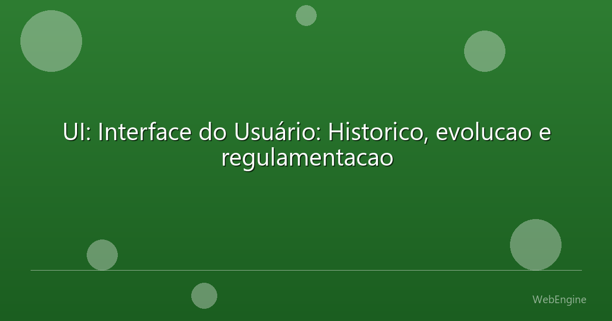 UI: Interface do Usuário: Historico, evolucao e regulamentacao