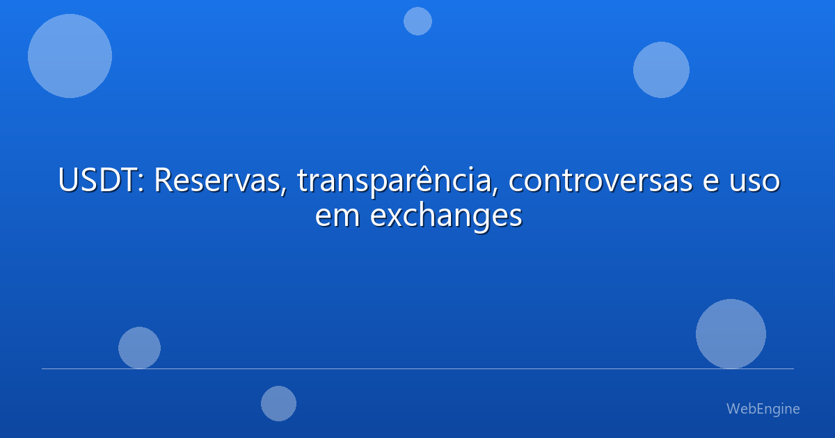 USDT: Reservas, transparência, controversas e uso em exchanges