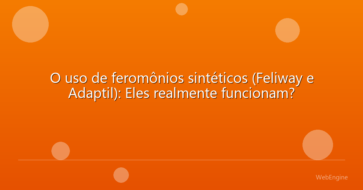 O uso de feromônios sintéticos (Feliway e Adaptil): Eles realmente funcionam?