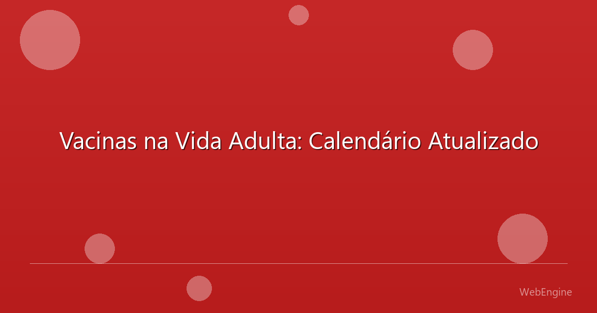 Vacinas na Vida Adulta: Calendário Atualizado
