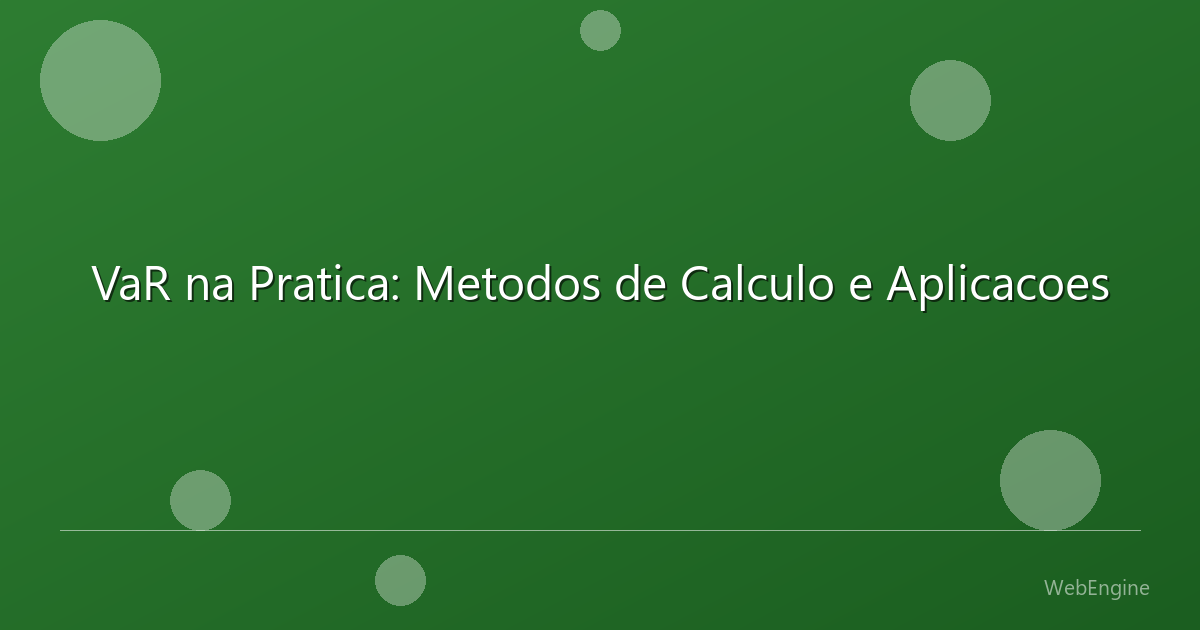 VaR na Pratica: Metodos de Calculo e Aplicacoes
