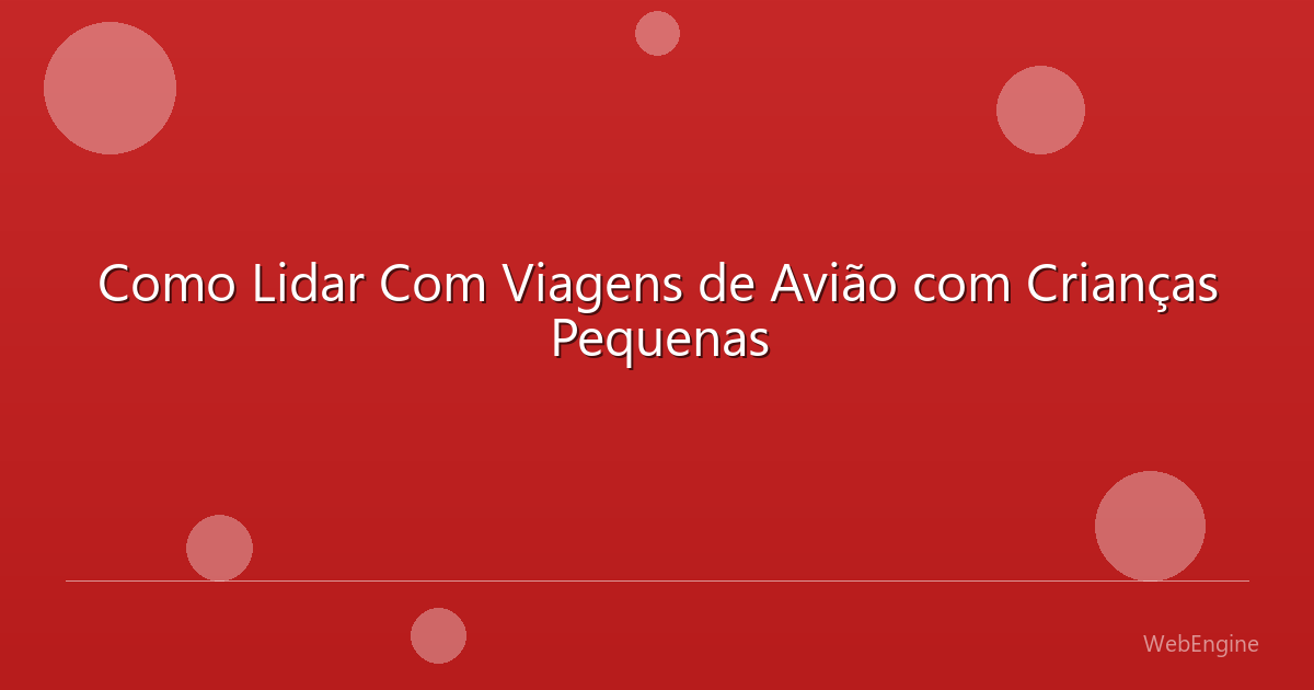 Como Lidar Com Viagens de Avião com Crianças Pequenas