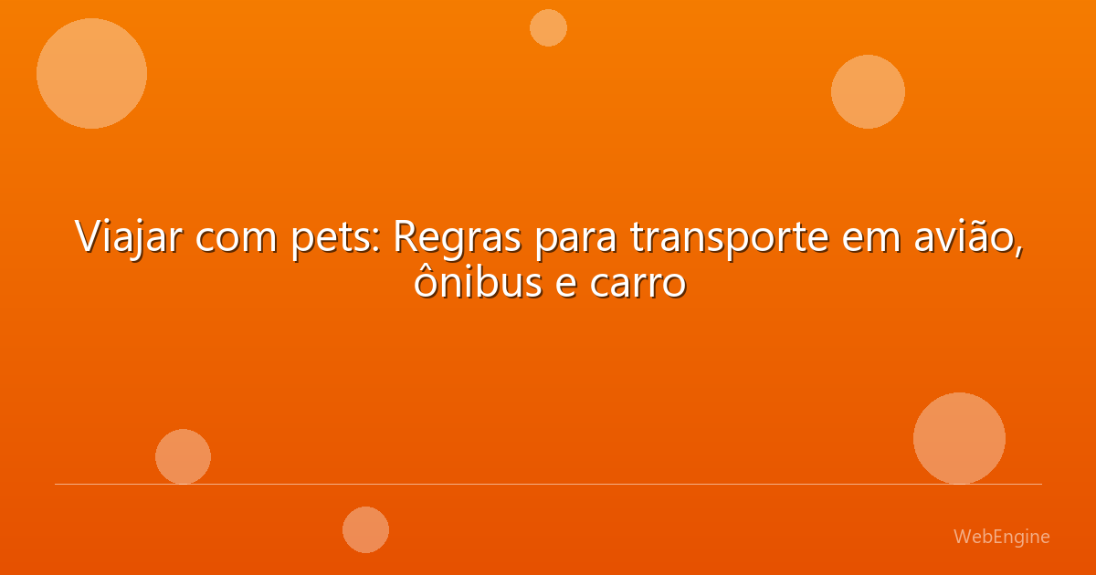Viajar com pets: Regras para transporte em avião, ônibus e carro