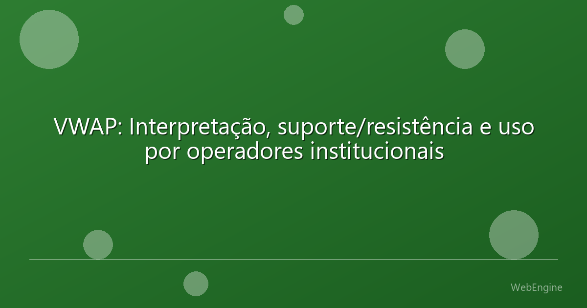 VWAP: Interpretação, suporte/resistência e uso por operadores institucionais
